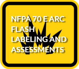NFPA 70 E ARC FLASH LABELING AND ASSESSMENTS